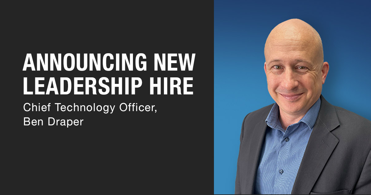Announcing New Leadership Hire - Chief Technology Officer, Ben Draper